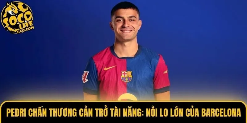 Pedri Chấn Thương Cản Trở Tài Năng: Nỗi Lo Lớn Của Barcelona
